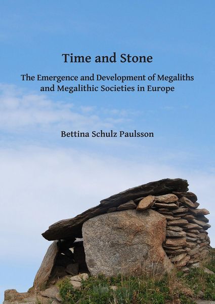 Produktbild: Time and Stone: The Emergence and Development of Megaliths and Megalithic Societies in Europe