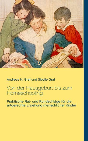 Von der Hausgeburt bis zum Homeschooling, Taschenbuch von Andreas N. Graf , Sibylle Graf, BoD – Books on Demand, 9783746016351
