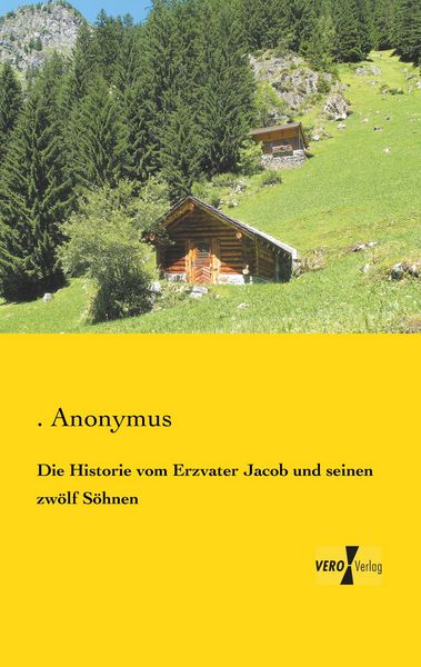 Produktbild: Die Historie vom Erzvater Jacob und seinen zw&ouml;lf S&ouml;hnen