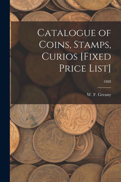 Produktbild: Catalogue of Coins, Stamps, Curios [Fixed Price List]; 1888