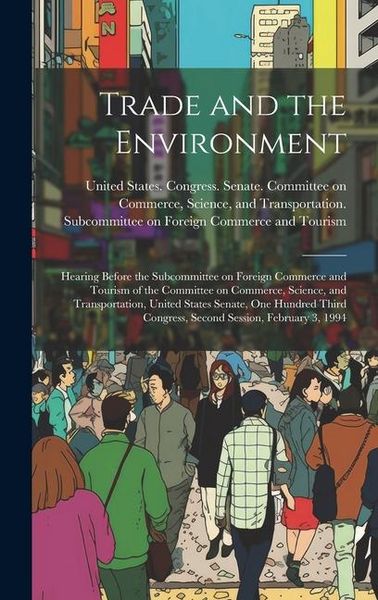 Produktbild: Trade and the Environment: Hearing Before the Subcommittee on Foreign Commerce and Tourism of the Committee on Commerce, Science, and Transportat