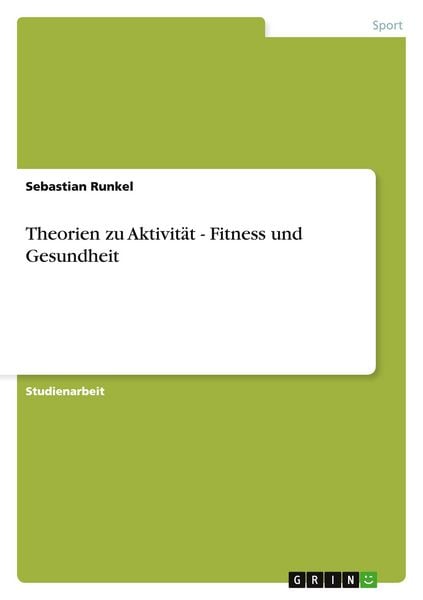Theorien zu Aktivität - Fitness und Gesundheit, Taschenbuch von Sebastian Runkel, GRIN, 9783640440726