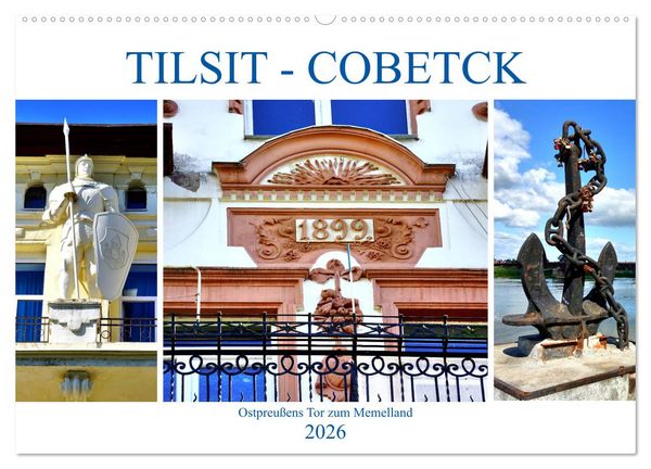 TILSIT - COBETCK. Ostpreußens Tor zum Memelland (Wandkalender 2026 DIN A2 quer), CALVENDO Monatskalender