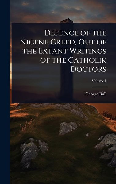 Produktbild: Defence of the Nicene Creed, Out of the Extant Writings of the Catholik Doctors