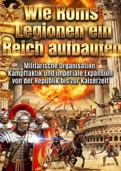 Wie Roms Legionen ein Reich aufbauten, Taschenbuch von Kilian Jung, Epubli, 9783565199815