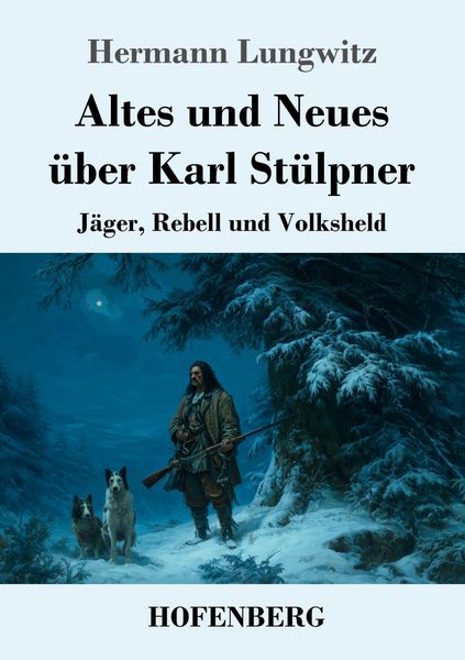 Altes und Neues über Karl Stülpner, Taschenbuch von Hermann Lungwitz, Henricus - Edition Deutsche Klassik GmbH, Berlin, 9783743756076