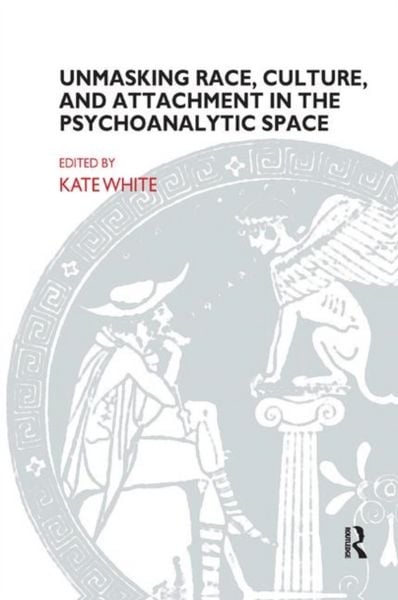 Produktbild: White, K: Unmasking Race, Culture, and Attachment in the Psy