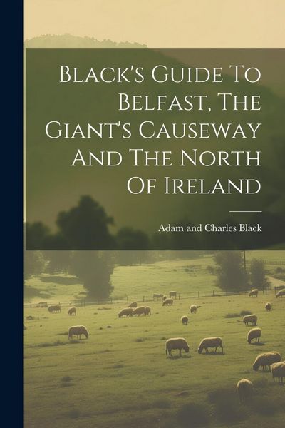 Produktbild: Black's Guide To Belfast, The Giant's Causeway And The North Of Ireland