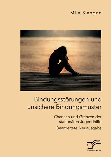 Produktbild: Bindungsst&ouml;rungen und unsichere Bindungsmuster. Chancen und Grenzen der station&auml;ren Jugendhilfe