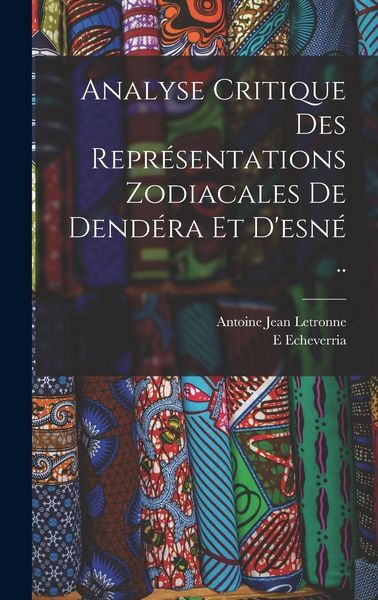 Produktbild: Analyse Critique Des Repr&eacute;sentations Zodiacales De Dend&eacute;ra Et D'esn&eacute; ..