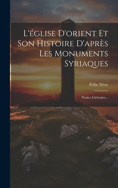 Produktbild: L'&eacute;glise D'orient Et Son Histoire D'apr&egrave;s Les Monuments Syriaques