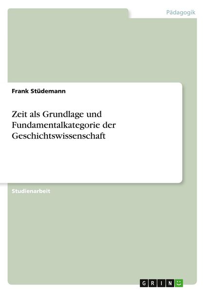Produktbild: Zeit als Grundlage und Fundamentalkategorie der Geschichtswissenschaft