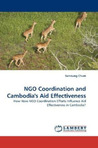 Chum, S: NGO Coordination and Cambodia's Aid Effectiveness, Taschenbuch von Samnang Chum, LAP LAMBERT Academic Publishing, 9783838346045