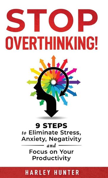 Produktbild: Stop Overthinking! 9 Steps to Eliminate Stress, Anxiety, Negativity and Focus your Productivity