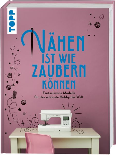 Produktbild: N&auml;hen ist wie zaubern k&ouml;nnen
