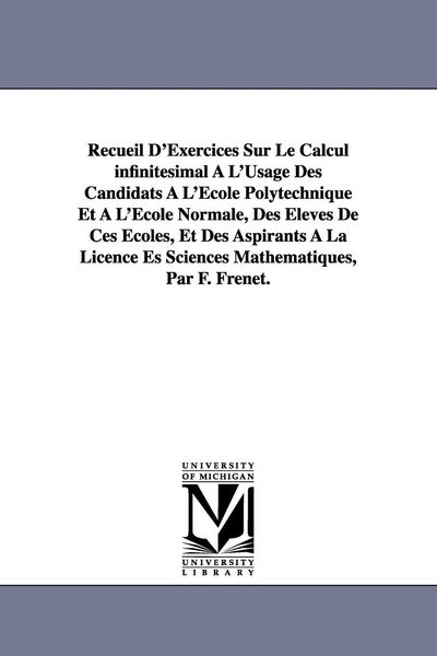 Produktbild: Recueil D'Exercices Sur Le Calcul infinit&eacute;simal &Agrave; L'Usage Des Candidats &Agrave; L'&Eacute;cole Polytechnique Et &Agrave; L'&Eacute;cole Normale, Des &Eacute;l&egrave;ves De Ces &Eacute;coles, Et Des