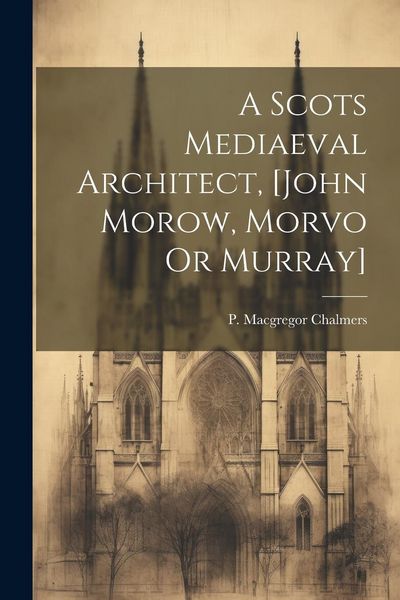 Produktbild: A Scots Mediaeval Architect, [john Morow, Morvo Or Murray]