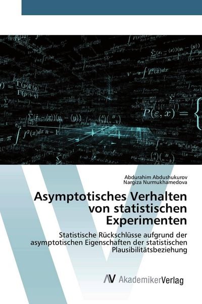 Asymptotisches Verhalten von statistischen Experimenten, Taschenbuch von Abdurahim Abdushukurov , Nargiza Nurmukhamedova, AV Akademikerverlag,