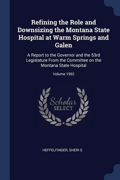 Produktbild: Refining the Role and Downsizing the Montana State Hospital at Warm Springs and Galen