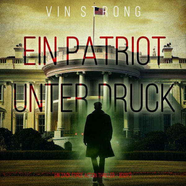Produktbild: Ein Patriot unter Druck (Ein Zack Force Action Thriller &ndash; Buch 2)