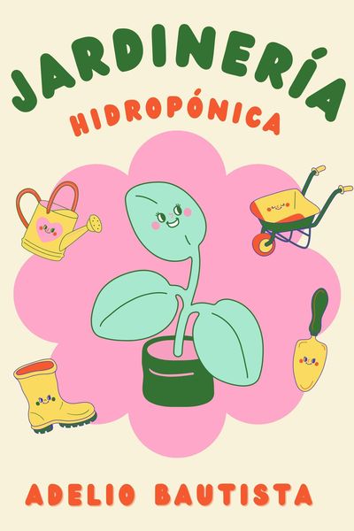 Produktbild: Jardiner&iacute;a hidrop&oacute;nica: Una gu&iacute;a completa para principiantes para la construcci&oacute;n de un sistema hidrop&oacute;nico de jardiner&iacute;a, el cultivo de verduras, fru