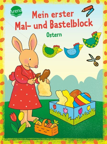 Mein erster Mal- und Bastelblock. Bunte Ostern, Taschenbuch von Corina Beurenmeister, Arena, 9783401719207