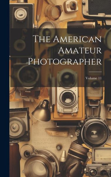 Produktbild: The American Amateur Photographer; Volume 11