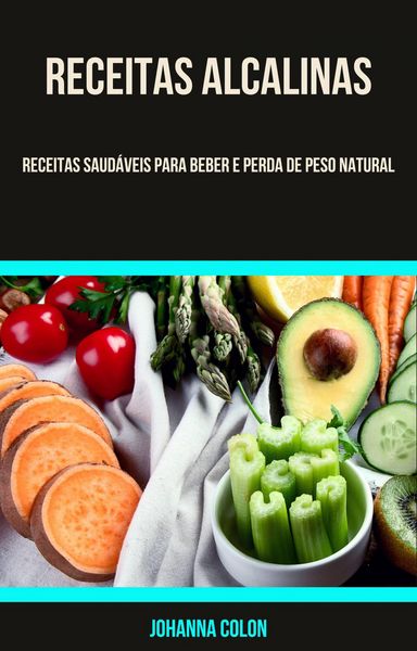 Produktbild: Receitas Alcalinas: Receitas Saud&aacute;veis Para Beber E Perda De Peso Natural