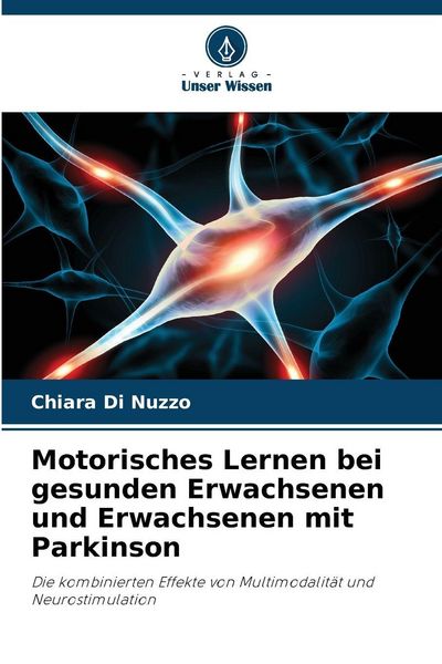 Motorisches Lernen bei gesunden Erwachsenen und Erwachsenen mit Parkinson, Taschenbuch von Chiara Di Nuzzo, Verlag Unser Wissen, 9786200071989