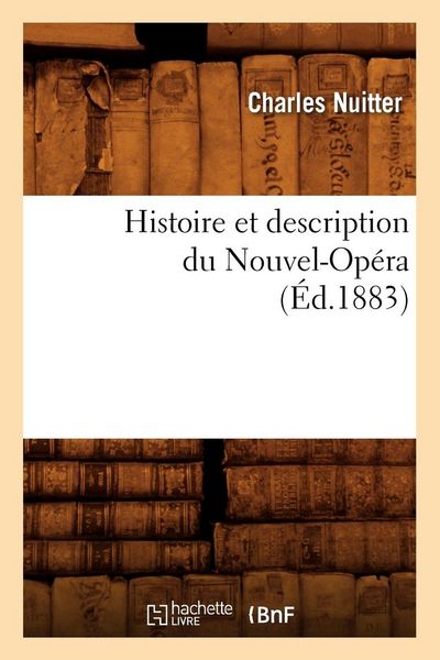Produktbild: Histoire et description du Nouvel-Op&eacute;ra (&Eacute;d.1883)