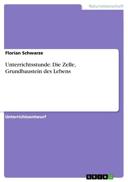 Produktbild: Unterrichtsstunde: Die Zelle, Grundbaustein des Lebens