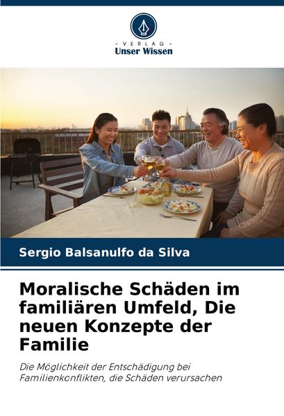 Moralische Schäden im familiären Umfeld, Die neuen Konzepte der Familie, Taschenbuch von Sergio Balsanulfo da Silva, Verlag Unser Wissen,