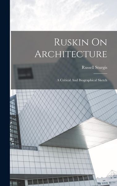 Produktbild: Ruskin On Architecture: A Critical And Biographical Sketch