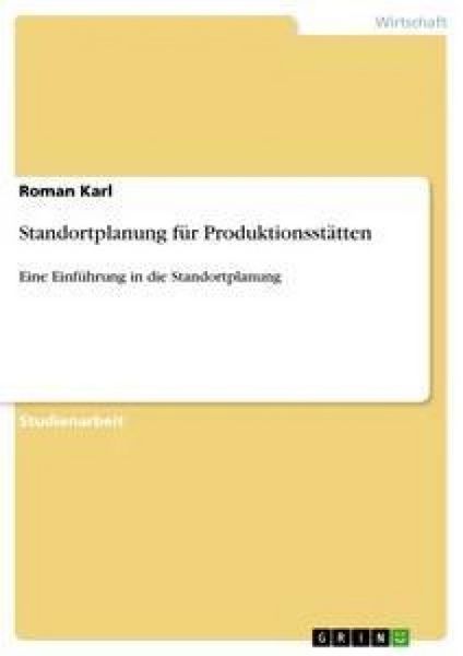 Standortplanung für Produktionsstätten, Taschenbuch von Roman Karl, GRIN, 9783638879675