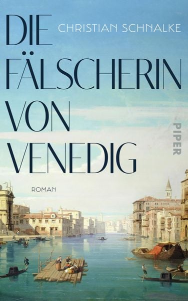 Die Fälscherin von Venedig, Gebundene Ausgabe von Christian Schnalke, Piper, 9783492059527