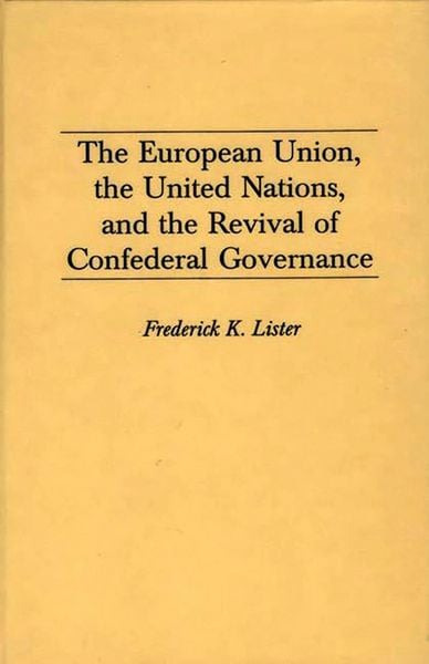 Produktbild: The European Union, the United Nations, and the Revival of Confederal Governance