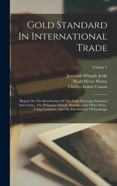 Produktbild: Gold Standard In International Trade: Report On The Introduction Of The Gold-exchange Standard Into China, The Philippine Islands, Panama, And Other S
