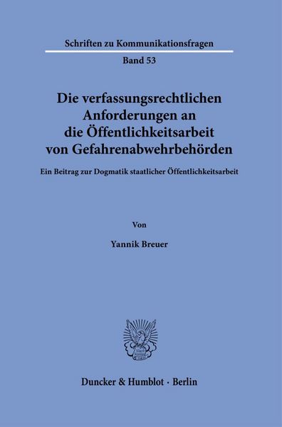 Produktbild: Die verfassungsrechtlichen Anforderungen an die &Ouml;ffentlichkeitsarbeit von Gefahrenabwehrbeh&ouml;rden
