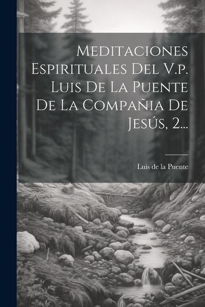 Produktbild: Meditaciones Espirituales Del V.p. Luis De La Puente De La Compa&ntilde;ia De Jes&uacute;s, 2...