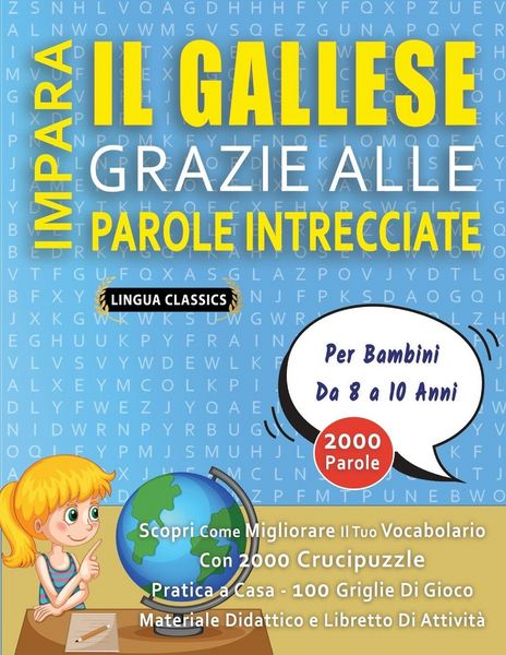 Produktbild: IMPARA IL GALLESE GRAZIE ALLE PAROLE INTRECCIATE - Per Bambini Da 8 a 10 Anni - Scopri Come Migliorare Il Tuo Vocabolario Con 2000 Crucipuzzle e Pratica a Casa - 100 Griglie Di Gioco - Materiale Didattico e Libretto Di Attivit&agrave;