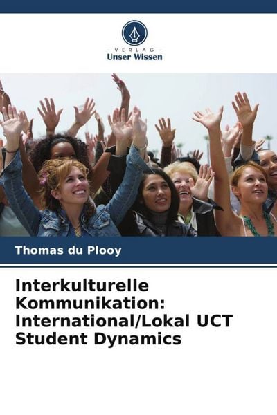 Interkulturelle Kommunikation: International/Lokal UCT Student Dynamics, Taschenbuch von Thomas du Plooy, Verlag Unser Wissen, 9786206394594
