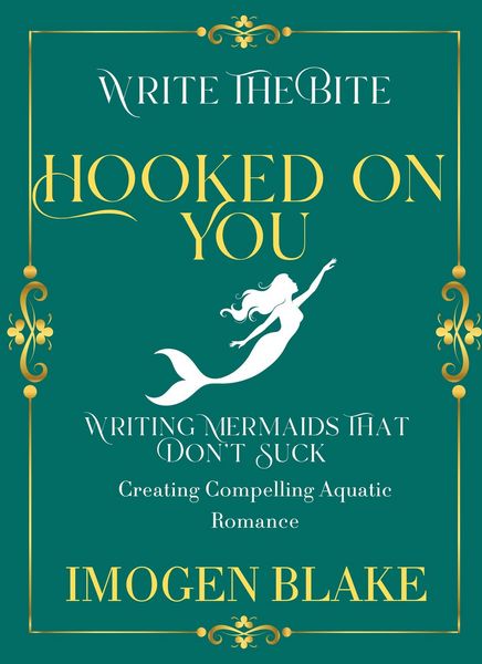 Produktbild: Hooked on You: Writing Mermaids That Don't Suck - Creating Compelling Aquatic Romance (Write the Bite, #9)