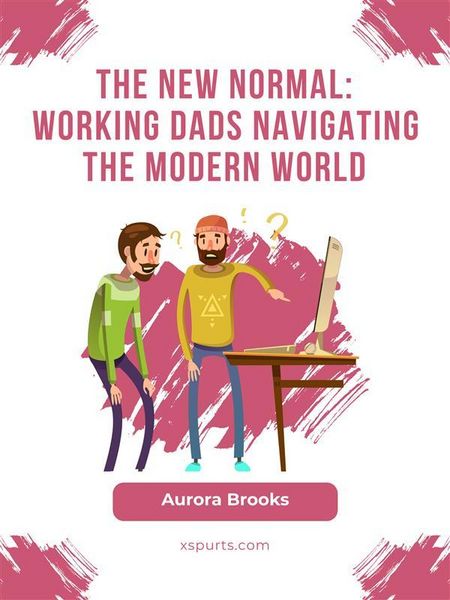 Produktbild: The New Normal: Working Dads Navigating the Modern World