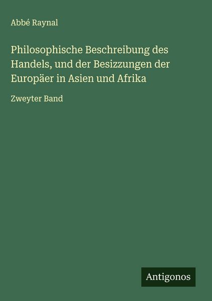 Produktbild: Philosophische Beschreibung des Handels, und der Besizzungen der Europ&auml;er in Asien und Afrika