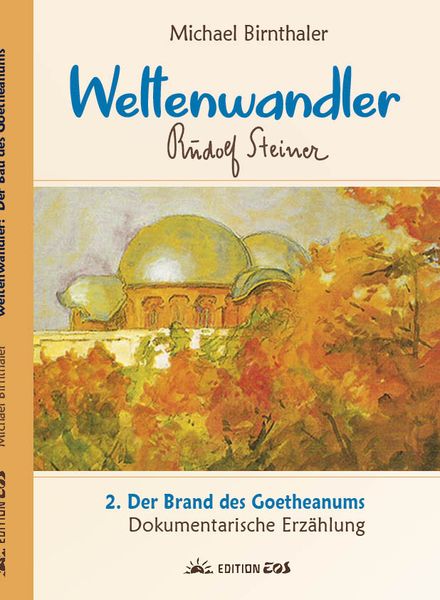 Produktbild: Weltenwandler Rudolf Steiner und der Brand des Goetheanums.