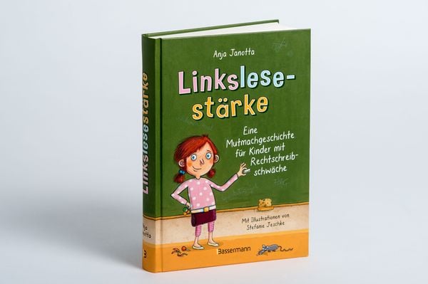 Linkslesestärke - Eine Mutmachgeschichte für Kinder mit Rechtschreibschwäche und Legasthenie und für Kinder mit Mobbing-Erfahrung in der Schule