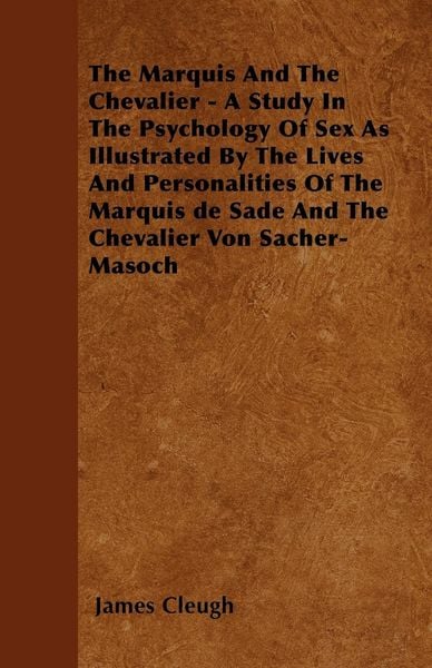 Produktbild: The Marquis And The Chevalier - A Study In The Psychology Of Sex As Illustrated By The Lives And Personalities Of The Marquis de Sade And The Chevalie