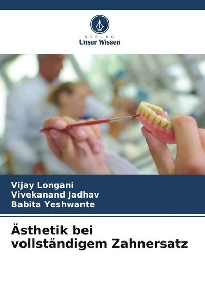 Ästhetik bei vollständigem Zahnersatz, Taschenbuch von Vijay Longani , Vivekanand Jadhav , Babita Yeshwante, Verlag Unser Wissen, 9786205451229