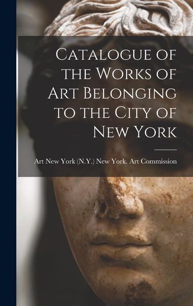 Produktbild: Catalogue of the Works of Art Belonging to the City of New York
