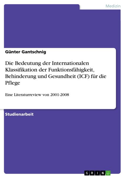 Produktbild: Die Bedeutung der Internationalen Klassifikation der Funktionsf&auml;higkeit, Behinderung und Gesundheit (ICF) f&uuml;r die Pflege